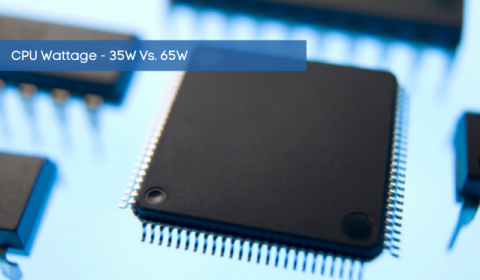 CPU Wattage – 35W Vs. 65W CPU