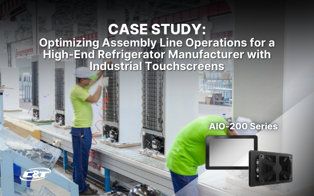 Optimizing Assembly Line Operations for a High-End Refrigerator Manufacturer with Industrial Touchscreens